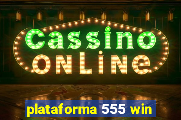 plataforma 555 win